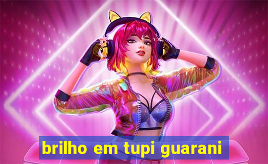 brilho em tupi guarani